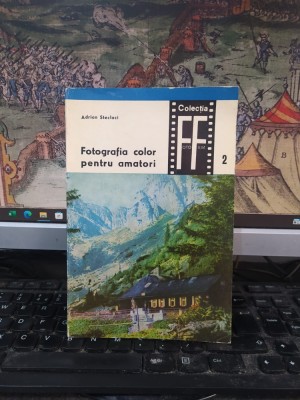 Adrian Steclaci, Fotografia color pentru amatori, colecția Foto Film nr. 2, ed. Tehnică, București 1967, 152 foto