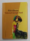 VIITORUL INCEPE LUNI de IOANA PARVULESCU , 2012 , DEDICATIE *