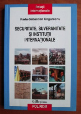 Radu-Sebastian Ungureanu - Securitate, suveranitate si institutii internationale foto