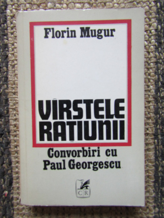 VARSTELE RATIUNII. CONVORBIRI CU PAUL GEORGESCU-FLORIN MUGUR