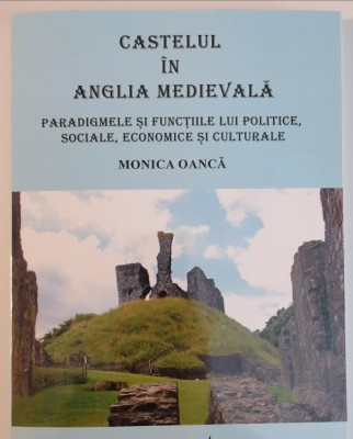 CASTELUL in Anglia Medievala. Paradigmele și funcțiile lui... - Monica Oanca foto