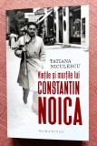Vietile si mortile lui Constantin Noica. Editura Humanitas, 2026 - Tatiana Niculescu