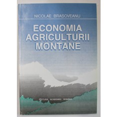 ECONOMIA AGRICULTURII MONTANE de NICOLAE BRASOVEANU , 1995