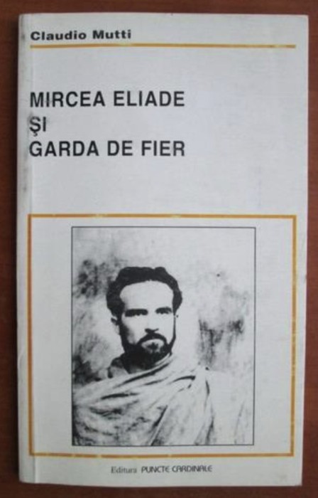 Claudio Mutti - Mircea Eliade si Garda de Fier