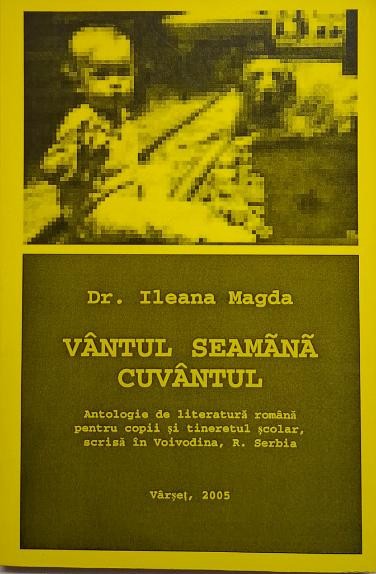 Vantul seamana cuvantul. Antologie de literatura romana pentru copii si tineretul scolar, scrisa in Voivodina, R. Serbia &ndash; Ileana Magda