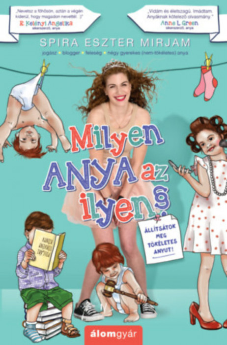 Milyen anya az ilyen? - &Aacute;ll&iacute;ts&aacute;tok meg t&ouml;k&eacute;letes anyut! - Spira Eszter Mirjam