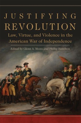 Justifying Revolution: Law, Virtue, and Violence in the American War of Independence foto