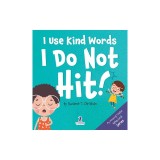 I Use Kind Words. I Do Not Hit!: An Affirmation-Themed Toddler Book About Not Hitting (Ages 2-4)