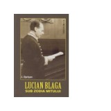 Lucian Blaga. Sub zodia mitului - I. Oprisan