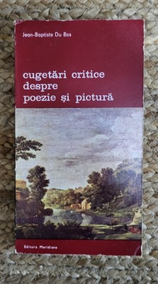 CUGETARI CRITICE DESPRE POEZIE SI PICTURA-JEAN-BAPTISTE DU BOS foto