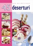 Cumpara ieftin 45 retete. Deserturi/***