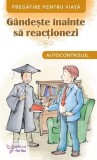 G&acirc;ndește &icirc;nainte să reacționezi. Autocontrolul - Paperback brosat - *** - For You