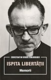 Ispita libertatii. Memorii - Constatin Virgil Gheorghiu