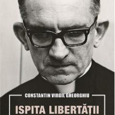 Ispita libertatii. Memorii - Constatin Virgil Gheorghiu