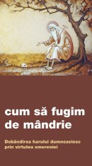 Cum Sa Fugim De Mandrie. Dobandirea Harului Dumnezeiesc Prin Virtutea Smereniei, - Editura De Suflet