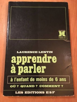 APPRENDRE A PARLER A L&amp;#039;ENFANT DE MOINS DE 6 ANS. O&amp;ugrave;? Quand? Comment?, Franceza foto