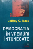 DEMOCRATIA IN VREMURI INTUNECATE-JEFFREY C. ISAAC