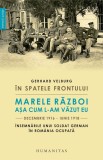 &Icirc;n spatele frontului. Marele Război așa cum l-am văzut eu, decembrie 1916&ndash;iunie 1918 - Editura Humanitas