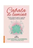 Cabala de lumină - practici străvechi pentru a aprinde imaginaţia şi a ilumina sufletul - Paperback brosat - Prestige