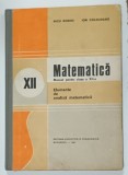 MATEMATICA , MANUAL PENTRU CLASA A XII -A de NICU BOBOC si ION COLOJOARA , 1984