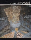 Pictura Murala in Epoca lui Matei Basarab - Cornelia Pillat, Editura Meridiane, 1980, Carti Arta Istorie Romana, Cartonata, 18x25 cm