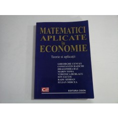 MATEMATICI APLICATE IN ECONOMIE - TEORIE SI APLICATII - GHEORGHE CENUSA