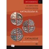 Az &Aacute;rp&aacute;d-kori magyar p&eacute;nzek katal&oacute;gusa III./ Catalogue of &Aacute;rp&aacute;dian Coinage III