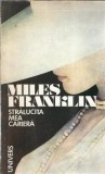 Stralucita mea cariera - Miles Franklin, Editura Univers, 1991, Roman clasic strain, Editie veche, Carte de colectie