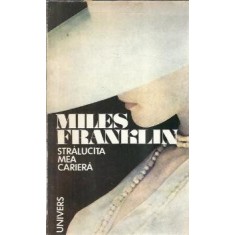 Stralucita mea cariera - Miles Franklin