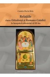 Relatiile dintre ortodocsi si romano-catolici la inceputul mileniului al III-lea - Cosmin-Florin Biris
