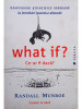 Randall Munroe - What if? Ce-ar fi daca? (editia 2015)