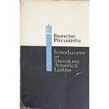 INTRODUCERE IN LITERATURA AMERICII LATINE-FRANCISC PACURARIU-216471