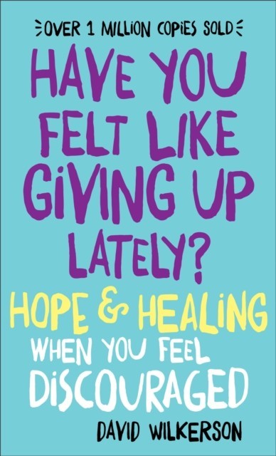 Have You Felt Like Giving Up Lately?: Hope &amp; Healing When You Feel Discouraged
