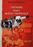 Taifasuri despre muzica tiganeasca - Speranta Radulescu, 2004, 260 pagini, brosata. Arta muzicala