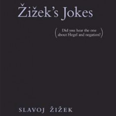 Zizek's Jokes: (Did You Hear the One about Hegel and Negation?)