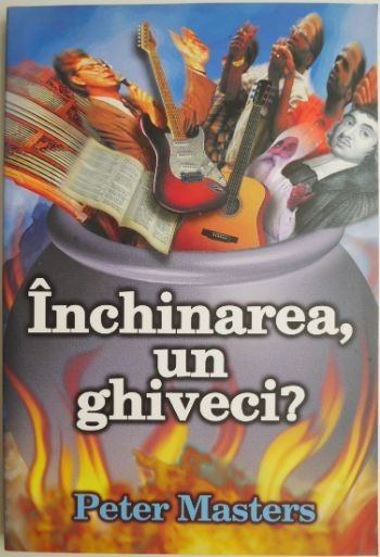 Inchinarea, un ghiveci? - Peter Masters