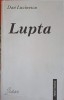 Lupta - Dan Lucinescu - Roman, Editura Fides, 1997, 314 pagini