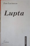 LUPTA - Dan Lucinescu, Roman, Editura FIDES 1997, 314 Pagini, Beletristica, Paperback