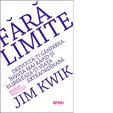 Fara limite. Dezvolta-ti gandirea. Invata mai rapid si elibereaza-ti viata extraordinara - Jim Kwik
