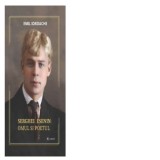 Serghei Esenin: Omul si poetul - Emil Iordache