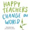 Happy Teachers Change the World: A Guide for Cultivating Mindfulness in Education