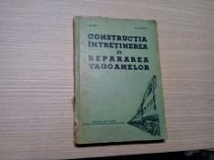 CONSTRUCTIA, INTRETINEREA SI REPARAREA VAGOANE - I. Erceanu - 1966, 364 p. foto