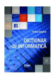 Dicționar de informatică - ediție revizuită și adăugită - Paperback brosat - Traian Anghel - Corint