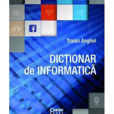 Dicționar de informatică - ediție revizuită și adăugită - Paperback brosat - Traian Anghel - Corint