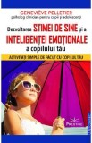 Dezvoltarea stimei de sine si a inteligentei emotionale a copilului tau - Genevieve Pelletier