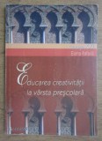 Elena Rafaila - Educarea creativitatii la varsta prescolara