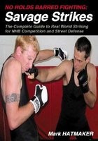 No Holds Barred Fighting: Savage Strikes: The Complete Guide to Real World Striking for NHB Competition and Street Defense foto