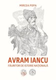 Avram Iancu, făuritor de istorie națională - Paperback brosat - Mircea Popa - Școala Ardeleană