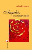 Angelei, cu melancolie - Mihaela Proca