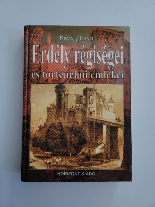 Kovary Laszlo, Erdely regisegei es tortenelmi emlekei, Koloszvar, 1892, ed. Anastatica